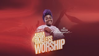 DAY 18 OF 21 DAYS OF ABBA TIMELESS WORSHIP WITH ADEYINKA ALASEYORI