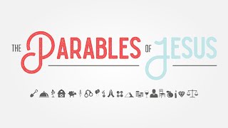 The Parables of Jesus: Luke 13:18-21