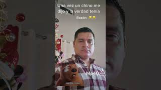 Una vez un chino me dijo y la verdad tenia razon 🤣😂🤣