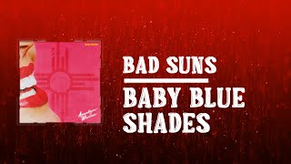 Bad Suns -  Baby Blue Shades (Lyrics)