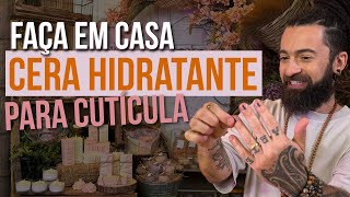 FAÇA EM CASA CERA HIDRATANTE PARA CUTÍCULA