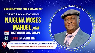 CELEBRATING THE LEGACY OF HIS EXCELLENCY AMBASSADOR NJUGUNA MOSES MAHUGU, OGW