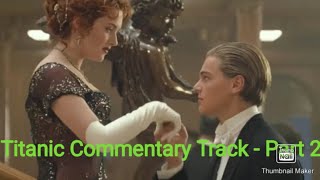 Titanic (1997) Commentary Track - Part 2