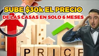 ¡Suben $30,000 el Precio de las Casas de Enero a Junio 2024!