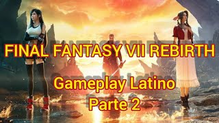 Gameplay FINAL FANTASY VII REBIRTH Latino Parte 2