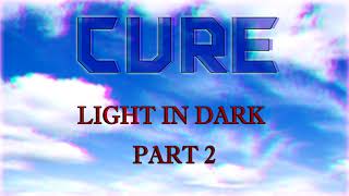 Cure. Light in dark part 2. Music.