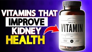 You NEED These 5 Vitamins to Improve Your Kidney Health | HealU