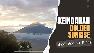 KEINDAHAN GOLDEN SUNRISE SIKUNIR DIENG!!!😍