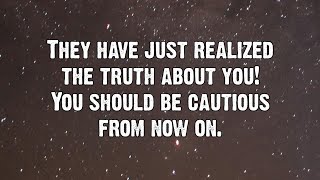 They have just realized the truth about you... | Angels Messages