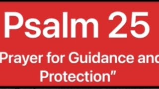 Psalm 25 (“Prayer for Guidance and Protection”), KJV