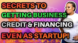 Secrets to Secure Business Credit and Business Financing Even as a Startup!