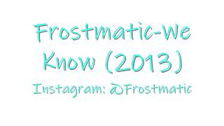 Frostmatic- We Know (2013)