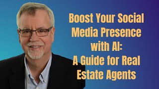 Boost Your Social Media Presence with AI: A Guide for Real Estate Agents