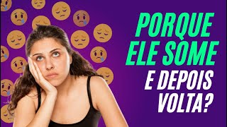 Como fazer ELE me procurar? | Porque ele some e depois volta?