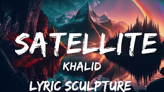 Khalid - Satellite (Lyrics)  | 30mins with Chilling music