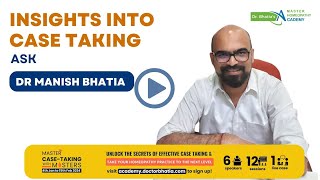 Dr Manish Bhatia | Insights into case taking