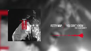 Fetty Wap - You Don't Know (feat. Sean Garrett) [Official Audio]