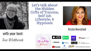 The Healing Place Podcast: Krista Nerestant - Hidden Gifts of Trauma; Self-ish Lifestyle; & Hypnosis