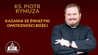 Dostrzegać rękę Boga we wszystkim, co nas otacza - ks. Piotr Rymuza, 4.10.2024