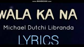 WALA KA NA Lyrics | (Michael Dutchi Libranda)