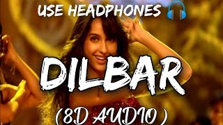 DILBAR 8D Audio Song 🎧 - Satyameva Jayate ( John Abraham | Nora Fatehi | Tanishk B | Neha Kakkar)