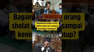 Bagaimana hukum orang yang sholat pakai peci sampai keningnya tertutup? #uas #shorts #islam