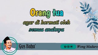 Gus Baha' : cara mendidik anak agar orang tua di hormati