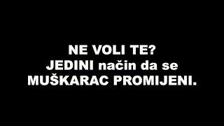 NE VOLI TE? JEDINI način da se MUŠKARAC PROMIJENI.. / SrceTerapija sa Šaptačem