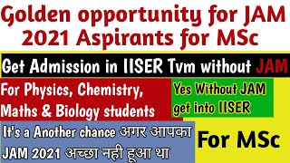 Without JAM get Admission in IISER Tvm for MSc| For Physics, Chemistry, Maths, Biology| JAM 2021