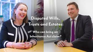 Disputed Wills, Trusts and Estates: Who can bring an Inheritance Act claim?