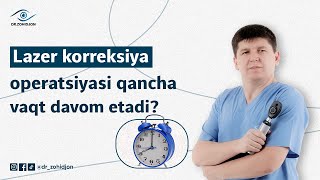 Lazer korreksiya operatsiyasi qancha vaqt davom etadi?