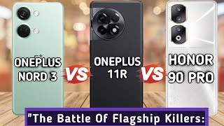 "Flagship Alternatives: OnePlus Nord 3, OnePlus 11r, and Honor 90 Pro Compared"😱