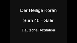 Der Heilige Koran - Sura 40 - Gafir (Der Vergebende)