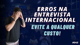 Entrevista internacional: erros cruciais que você precisa evitar com os recrutadores  #043