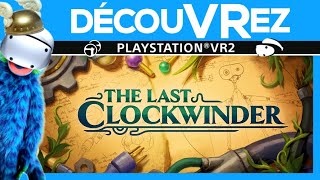 DécouVRez : THE LAST CLOCKWINDER sur PS VR2 | Gros COUP DE COEUR pour ce jeu au concept INTELLIGENT