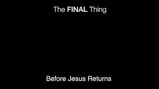 The final thing before jesus returns