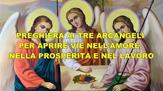 PREGHIERA AI TRE ARCANGELI PER APRIRE VIE NELL'AMORE, NELLA PROSPERITÀ E NEL LAVORO