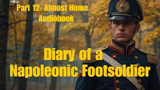 Diary of a Napoleonic Footsoldier | Episode 12: Almost Home