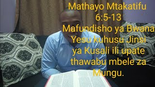 Mathayo 6:5-13 Mafundisho ya Bwana Yesu kuhusu Jinsi ya Kusali ili upate thawabu mbele za Mungu.