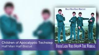 Half Man Half Biscuit - Children of Apocalyptic Techstep [Official Audio]