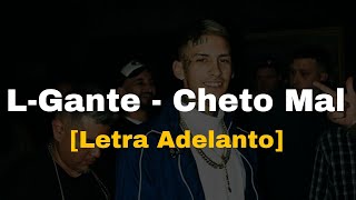 L-Gante - Cheto Mal [Letra Adelanto]