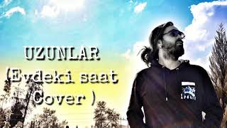 #UZUNLAR #EVDEKİSAAT #akustikcover Tezcan Çataklıoğlu