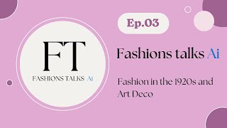 Fashion Talks Ep 03 Roaring 20s Fashion: Art Deco, Flappers, and Iconic Designers | Style Revolution