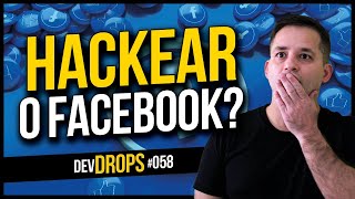 Como HACKEAR O FACEBOOK para ser contratado! — DevDrops #058