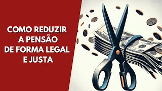 Descubra como reduzir a pensão alimentícia de forma legal e justa!