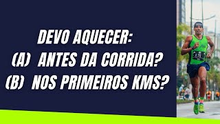 DEVO AQUECER ANTES DA CORRIDA OU NOS PRIMEIROS KMS?