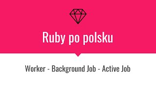 Worker - Background Job - Active Job - Ruby on Rails