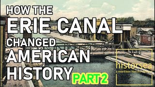 How The Erie Canal Changed American History - Part 2 - Historsea, Episode 2