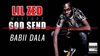 LIL ZED ☆ GOD SEND ● 11- BABII DALA_ 2019