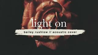 Light On (AUDIO) Maggie Rogers acoustic cover Bailey Rushlow